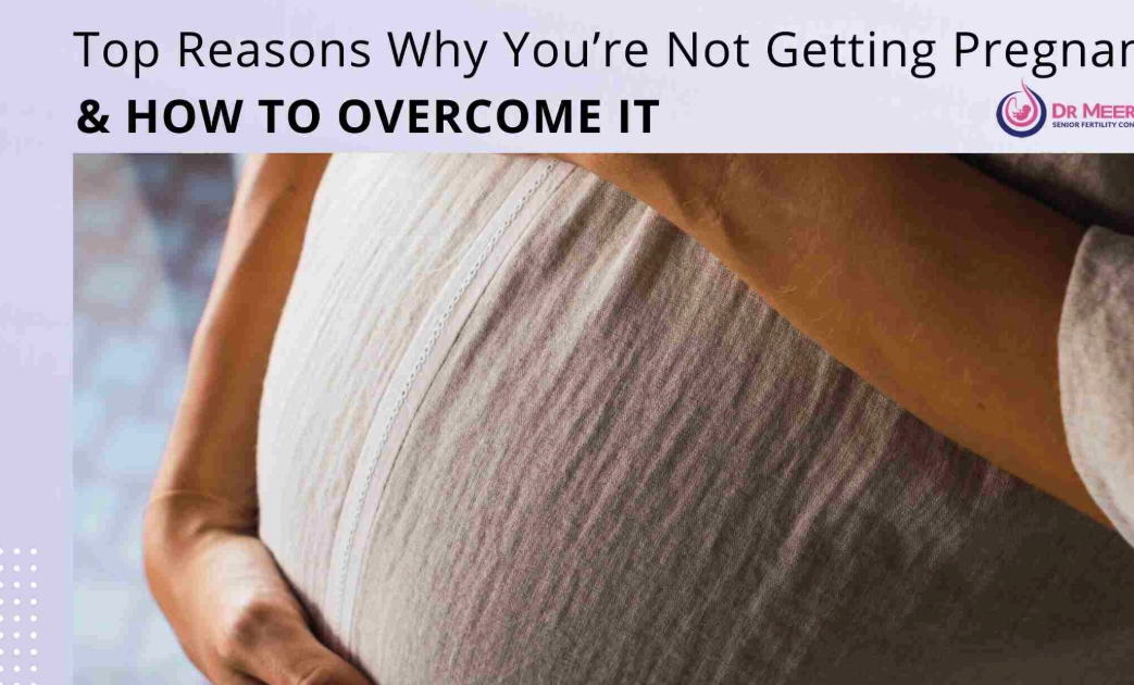 What are the most common reasons for not getting pregnant?